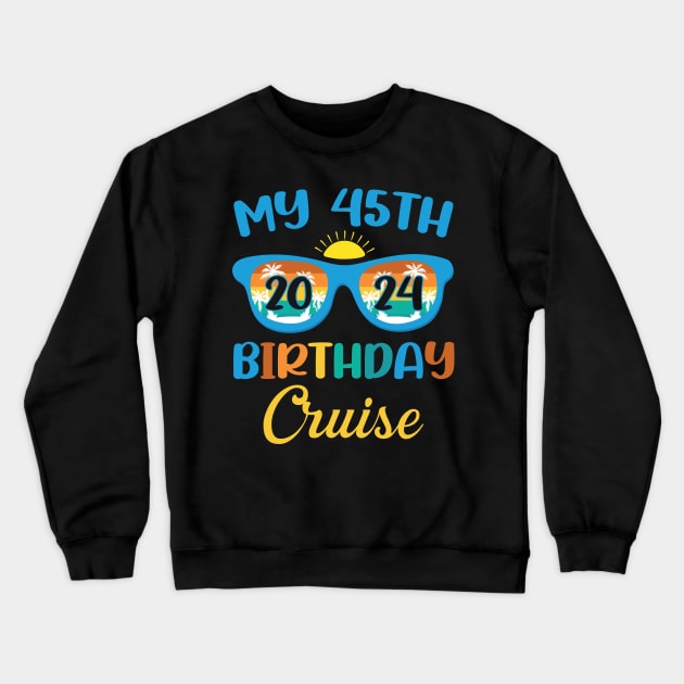 Birthday Cruise Tee Custom My 45th Birthday Cruise Tee Birthday Cruise Gift Birthday Trip 2024 Crewneck Sweatshirt by ttao4164